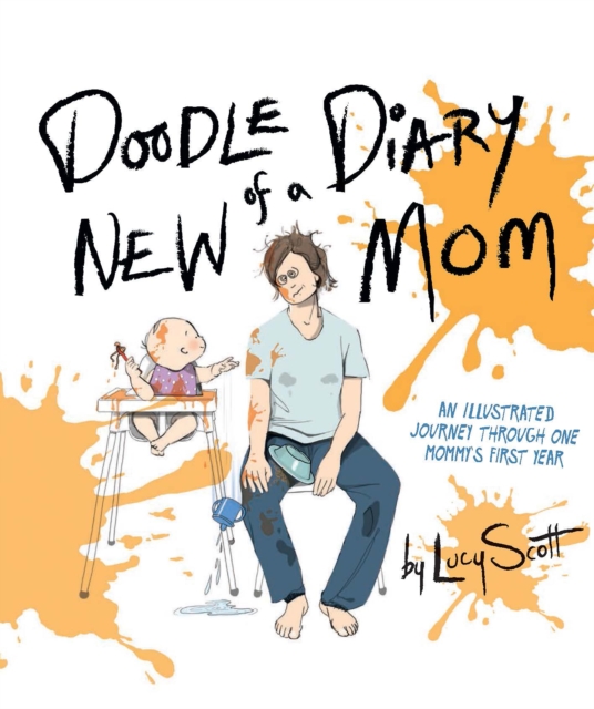 Doodle Diary of a New Mom : An Illustrated Journey Through One Mommy's First Year, PDF eBook