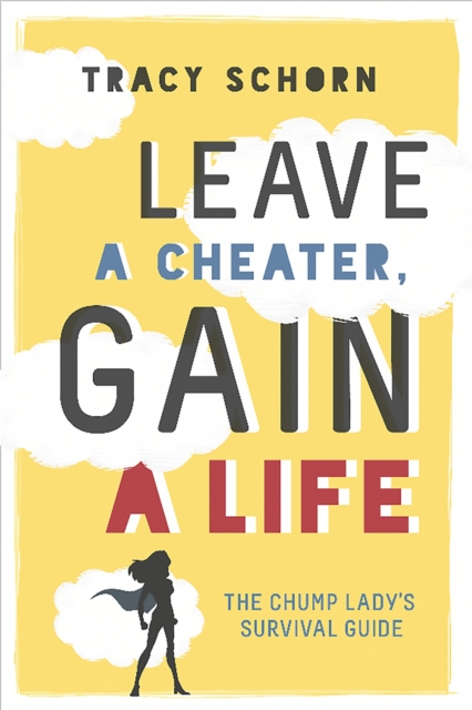 Leave a Cheater, Gain a Life : The Chump Lady's Survival Guide, Paperback / softback Book