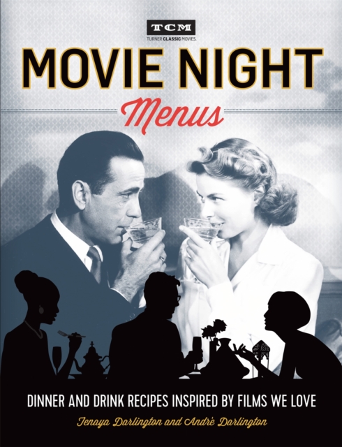 Turner Classic Movies: Movie Night Menus : Dinner and Drink Recipes Inspired by the Films We Love, Paperback / softback Book