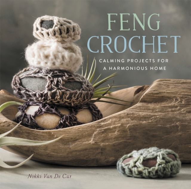 Feng Crochet : Calming Projects for a Harmonious Home, Paperback / softback Book