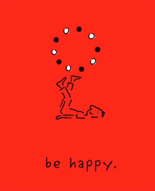 Be Happy (Deluxe Edition) : A Little Book to Help You Live a Happy Life, Hardback Book