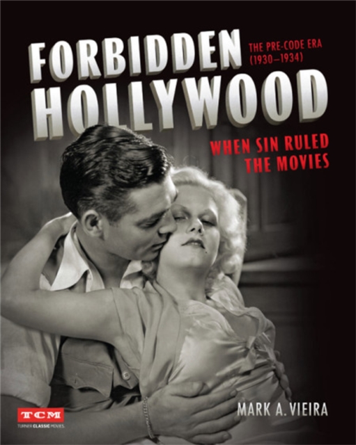 Forbidden Hollywood: The Pre-Code Era (1930-1934) : When Sin Ruled the Movies, Hardback Book