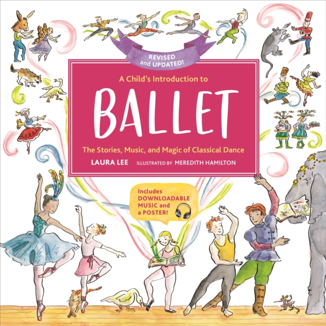 A Child's Introduction to Ballet (Revised and Updated) : The Stories, Music, and Magic of Classical Dance, Hardback Book