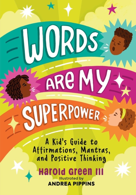 Words Are My Superpower : A Kid's Guide to Affirmations, Mantras, and Positive Thinking, Paperback / softback Book