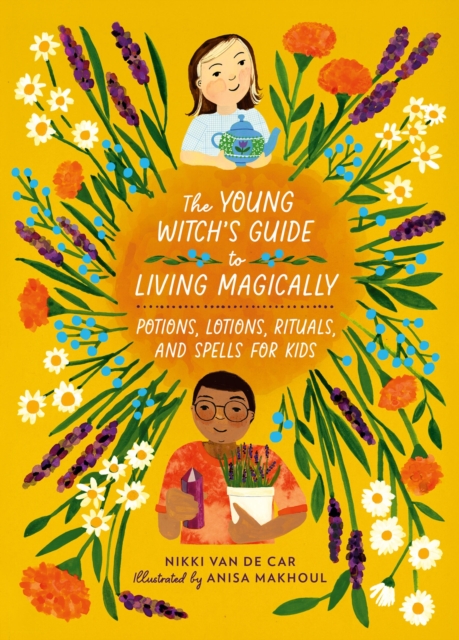 The Young Witch’s Guide to Living Magically : Potions, Lotions, Rituals, and Spells for Kids, Hardback Book