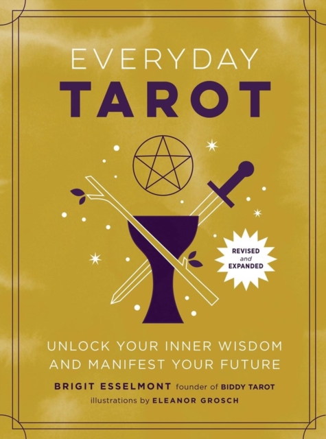 Everyday Tarot (Revised and Expanded Paperback) : Unlock Your Inner Wisdom and Manifest Your Future, Paperback / softback Book