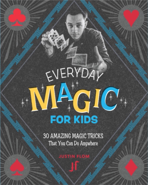 Everyday Magic for Kids : 30 Amazing Magic Tricks That You Can Do Anywhere, Paperback / softback Book