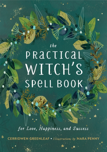 The Practical Witch's Spell Book : For Love, Happiness, and Success, Hardback Book