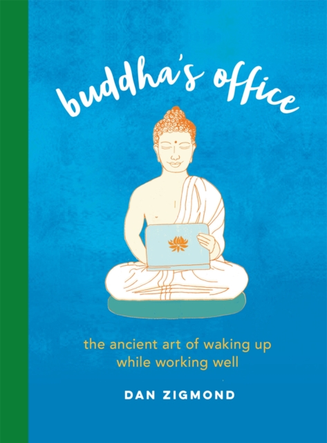 Buddha's Office : The Ancient Art of Waking Up While Working Well, Hardback Book
