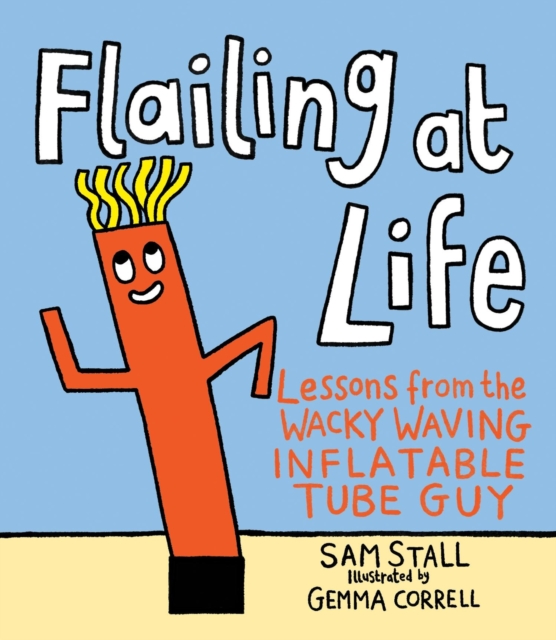 Flailing at Life : Lessons from the Wacky Waving Inflatable Tube Guy, Hardback Book