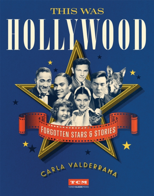 This Was Hollywood : Forgotten Stars and Stories, Hardback Book
