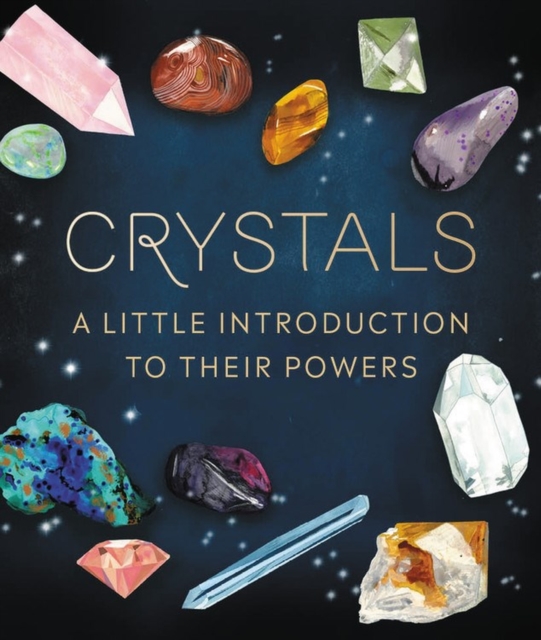 Crystals : A Little Introduction to Their Powers, Hardback Book