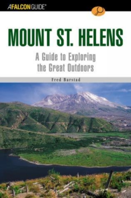A FalconGuide (R) to Mount St. Helens : A Guide To Exploring The Great Outdoors, Paperback / softback Book
