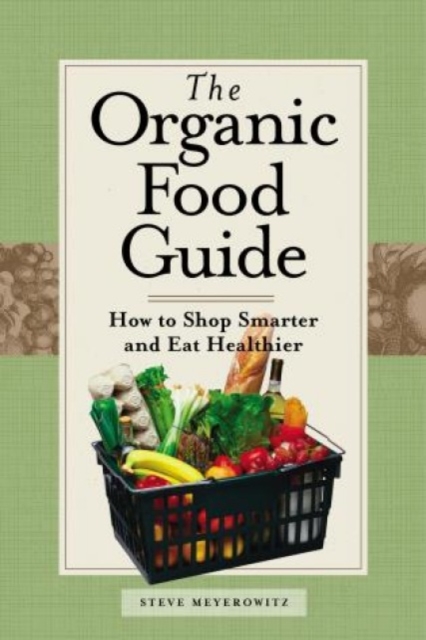 Organic Food Guide : How To Shop Smarter And Eat Healthier, Paperback / softback Book