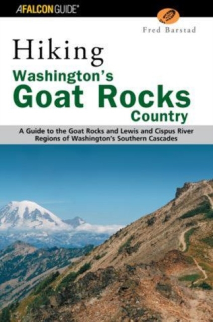 Hiking Washington's Goat Rocks Country : A Guide to the Goat Rocks and Lewis and Cispus River Regions of Washington's Southern Cascades, Paperback / softback Book