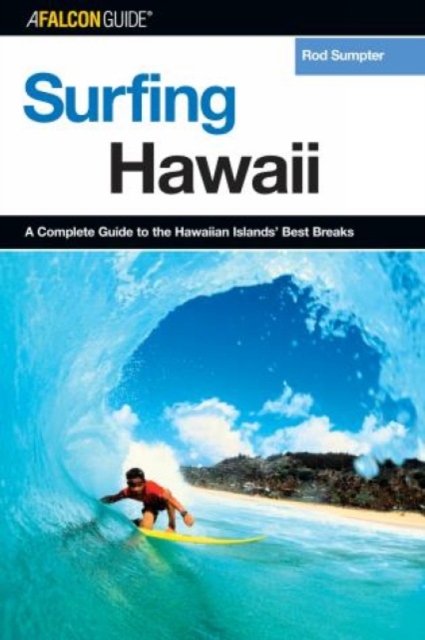 Surfing Hawaii : A Complete Guide To The Hawaiian Islands' Best Breaks, Paperback / softback Book