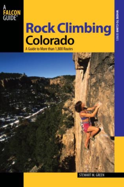 Rock Climbing Colorado : A Guide to More Than 1,800 Routes, Paperback Book