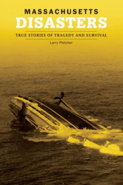 Massachusetts Disasters : True Stories Of Tragedy And Survival, Paperback / softback Book