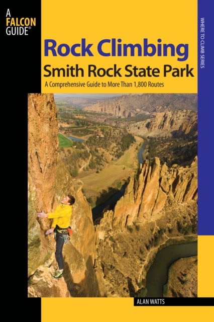 Rock Climbing Smith Rock State Park : A Comprehensive Guide To More Than 1,800 Routes, Paperback / softback Book