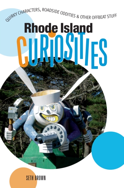Rhode Island Curiosities : Quirky Characters, Roadside Oddities & Other Offbeat Stuff, Paperback / softback Book