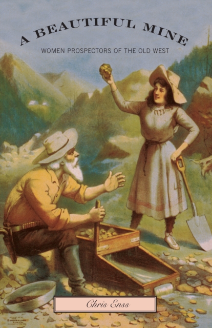 Beautiful Mine : Women Prospectors Of The Old West, Paperback / softback Book