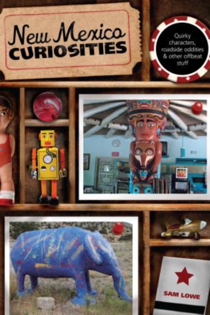 New Mexico Curiosities : Quirky Characters, Roadside Oddities & Other Offbeat Stuff, Paperback / softback Book