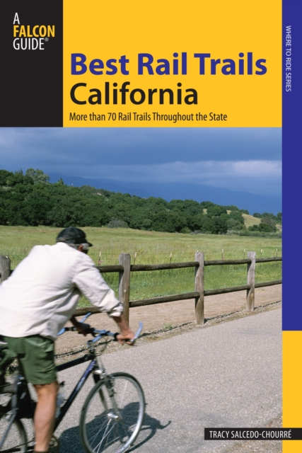 Best Rail Trails California : More Than 70 Rail Trails Throughout The State, Paperback / softback Book