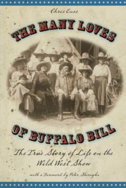 Many Loves of Buffalo Bill : The True Of Story Of Life On The Wild West Show, Paperback / softback Book