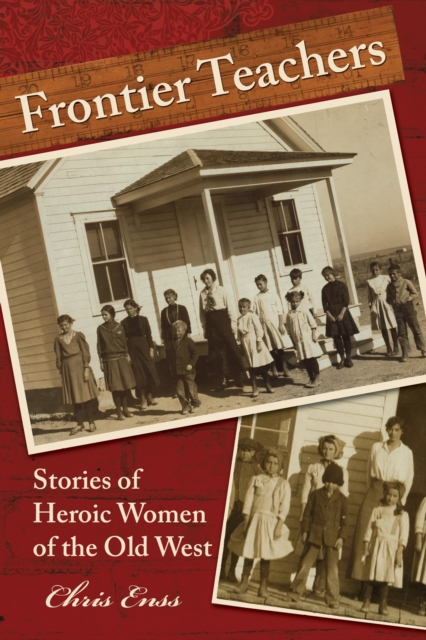 Frontier Teachers : Stories Of Heroic Women Of The Old West, Paperback / softback Book