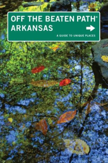 Arkansas Off the Beaten Path (R) : A Guide To Unique Places, Paperback / softback Book