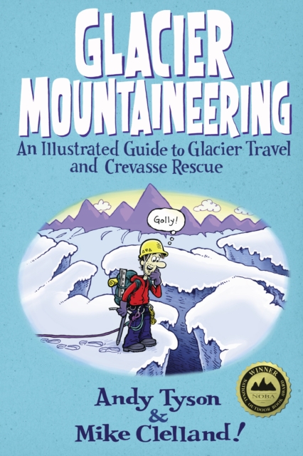 Glacier Mountaineering : An Illustrated Guide To Glacier Travel And Crevasse Rescue, Paperback / softback Book