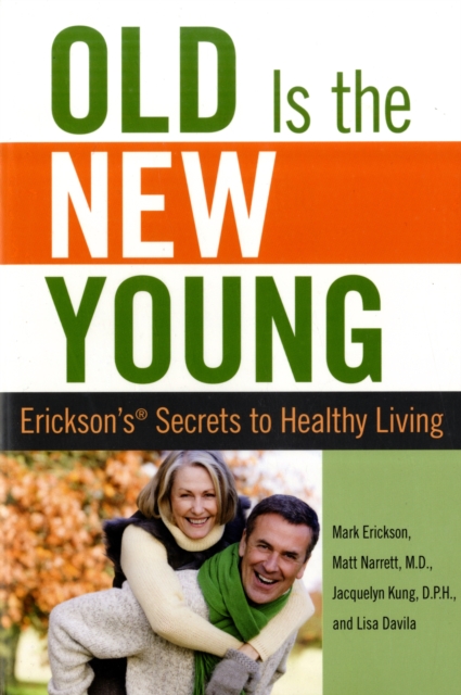 Old is the New Young : Erickson's Secrets To Healthy Living, Paperback / softback Book