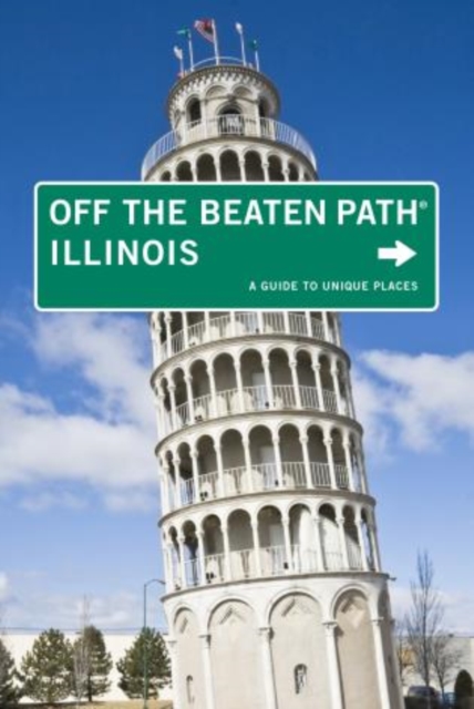 Illinois Off the Beaten Path (R) : A Guide To Unique Places, Paperback / softback Book