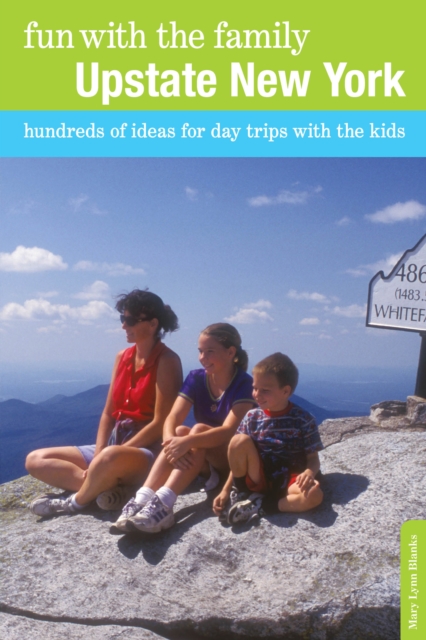 Fun with the Family Upstate New York : Hundreds of Ideas for Day Trips with the Kids, Paperback / softback Book