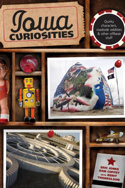 Iowa Curiosities : Quirky Characters, Roadside Oddities & Other Offbeat Stuff, Paperback / softback Book