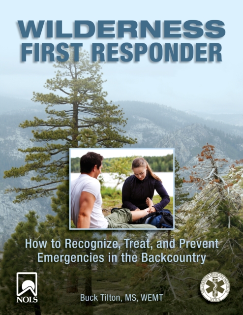 Wilderness First Responder : How To Recognize, Treat, And Prevent Emergencies In The Backcountry, Paperback / softback Book