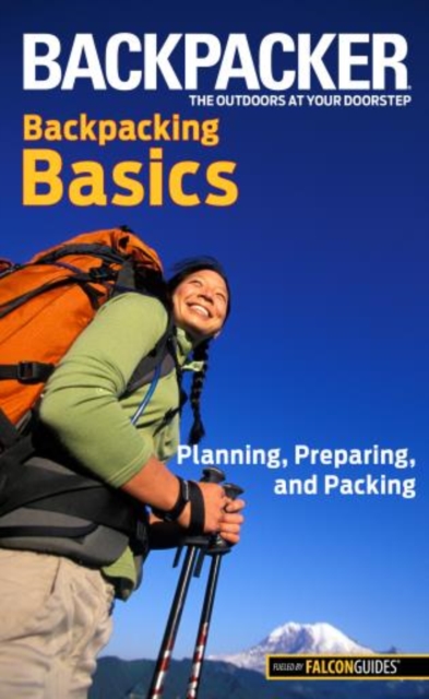 Backpacker Magazine's Backpacking Basics : Planning, Preparing, and Packing, Paperback / softback Book