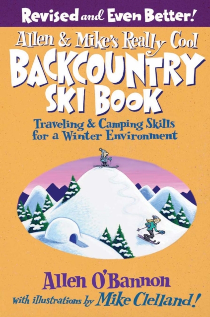 Allen & Mike's Really Cool Backcountry Ski Book, Revised and Even Better! : Traveling & Camping Skills for a Winter Environment, EPUB eBook