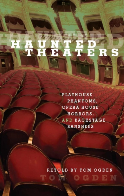 Haunted Theaters : Playhouse Phantoms, Opera House Horrors, and Backstage Banshees, EPUB eBook