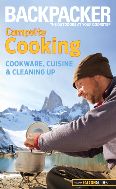 Backpacker magazine's Campsite Cooking : Cookware, Cuisine, And Cleaning Up, Paperback / softback Book