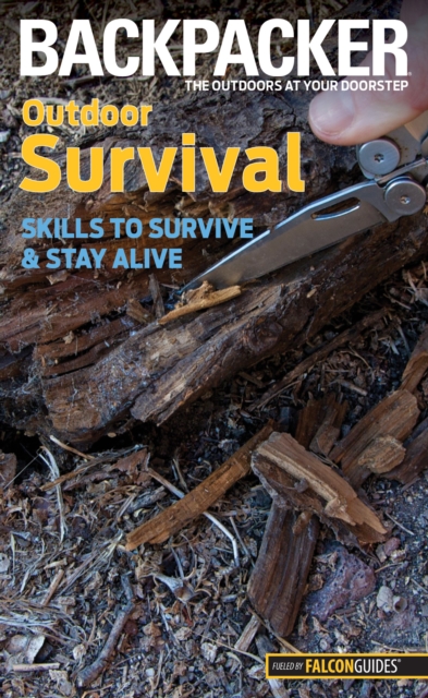Backpacker magazine's Outdoor Survival : Skills To Survive And Stay Alive, Paperback / softback Book