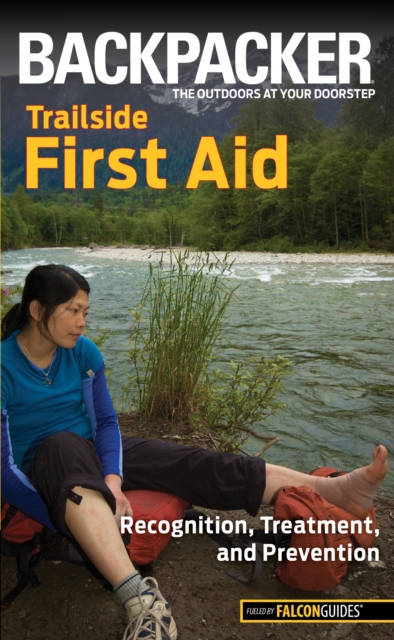 Backpacker magazine's Trailside First Aid : Recognition, Treatment, And Prevention, Paperback / softback Book
