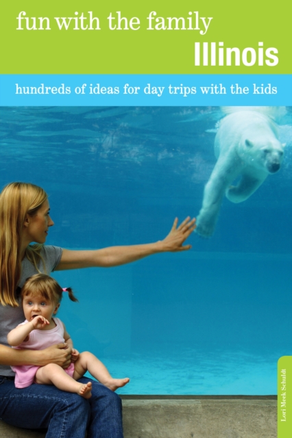Fun with the Family Illinois : Hundreds Of Ideas For Day Trips With The Kids, Paperback / softback Book