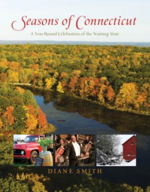 Seasons of Connecticut : A Year-Round Celebration of the Nutmeg State, Hardback Book