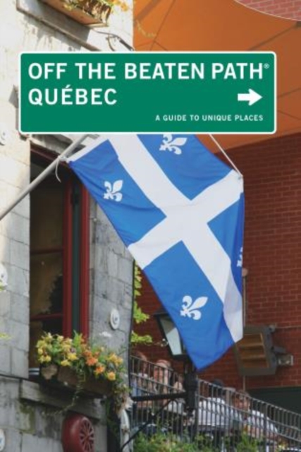 Quebec Off the Beaten Path (R) : A Guide To Unique Places, Paperback / softback Book