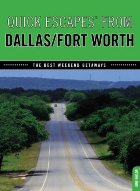 Quick Escapes (R) From Dallas/Fort Worth : The Best Weekend Getaways, Paperback / softback Book