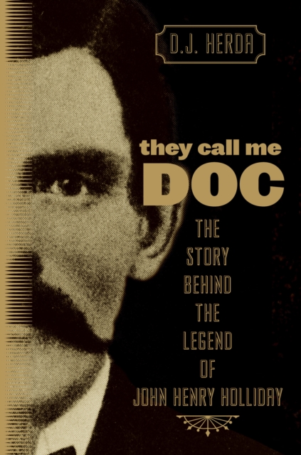 They Call Me Doc : The Story Behind The Legend Of John Henry Holliday, Paperback / softback Book