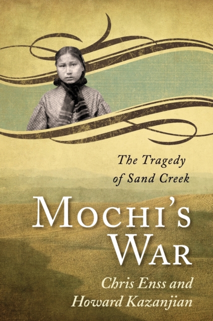 Mochi's War : The Tragedy of Sand Creek, Paperback / softback Book