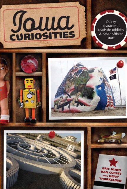 Iowa Curiosities : Quirky characters, roadside oddities & other offbeat stuff, EPUB eBook