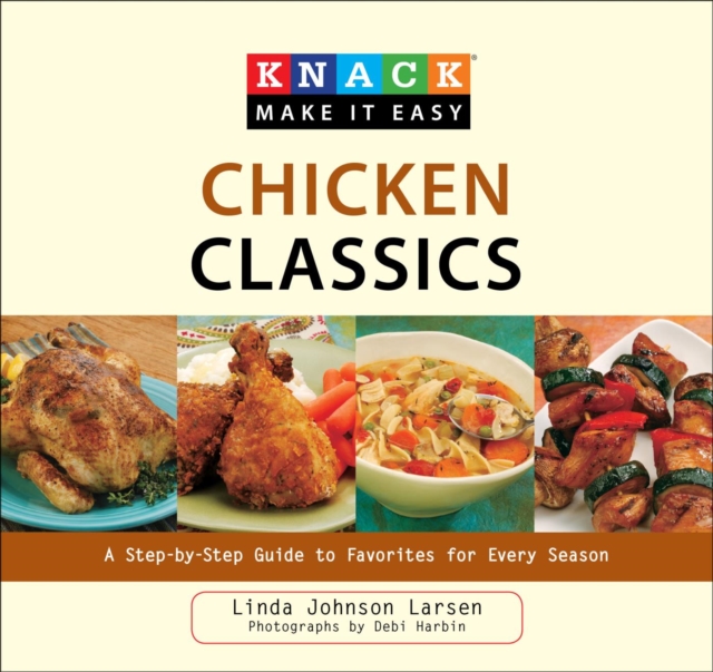 Knack Chicken Classics : A Step-by-Step Guide to Favorites for Every Season, EPUB eBook